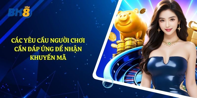 Các yêu cầu người chơi cần đáp ứng để nhận khuyến mãi