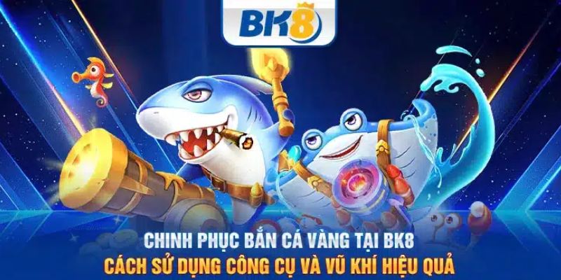 Cách chơi bắn cá hiệu quả tại BK8