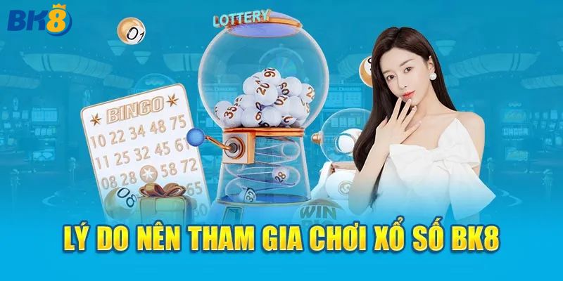 Lý do nên chọn xổ số của BK8