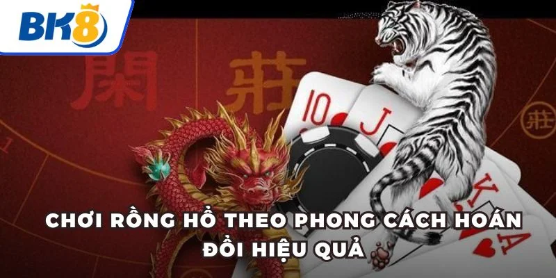 Cách Đánh Rồng Hổ Cơ Bản Cho Tất Cả Khách Hàng Tại BK8 4 Chơi Rồng Hổ theo phong cách hoán đổi hiệu quả